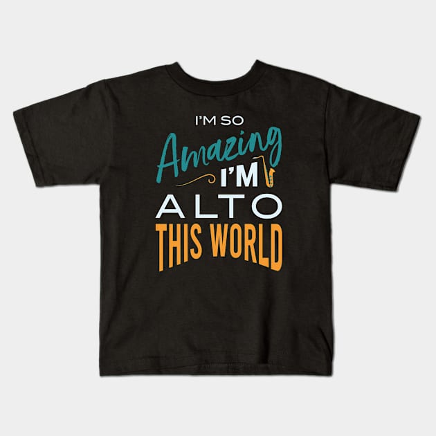 Amazing I'm Alto This World Kids T-Shirt by whyitsme